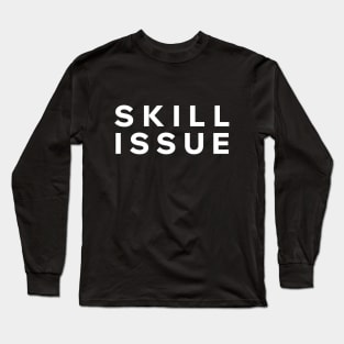 Skill Issue Long Sleeve T-Shirt